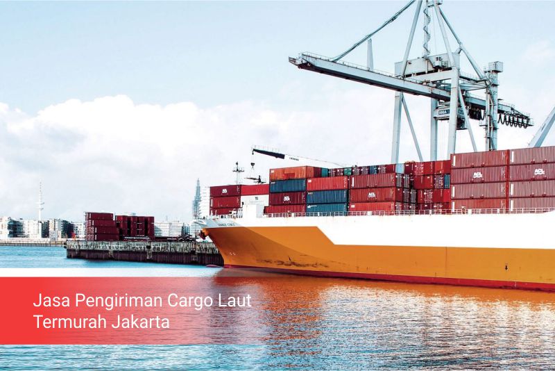 Jasa Pengiriman Cargo Laut Termurah Jakarta